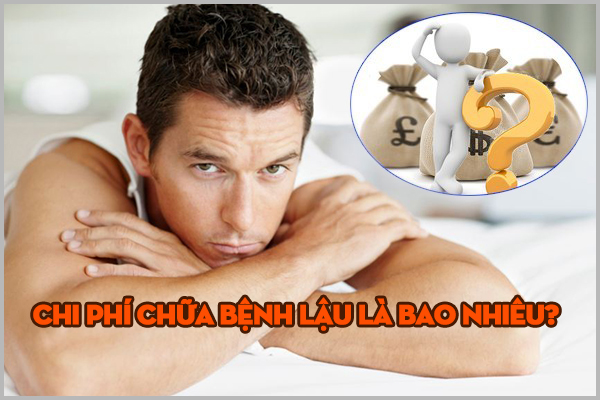 CHI PHÍ CHỮA BỆNH LẬU LÀ BAO NHIÊU?